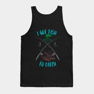 I Got Fish To Catch Fishing Tank Top